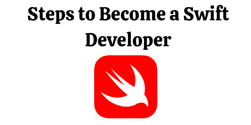 Steps to Become a Swift Developer How to Become a Swift Developer