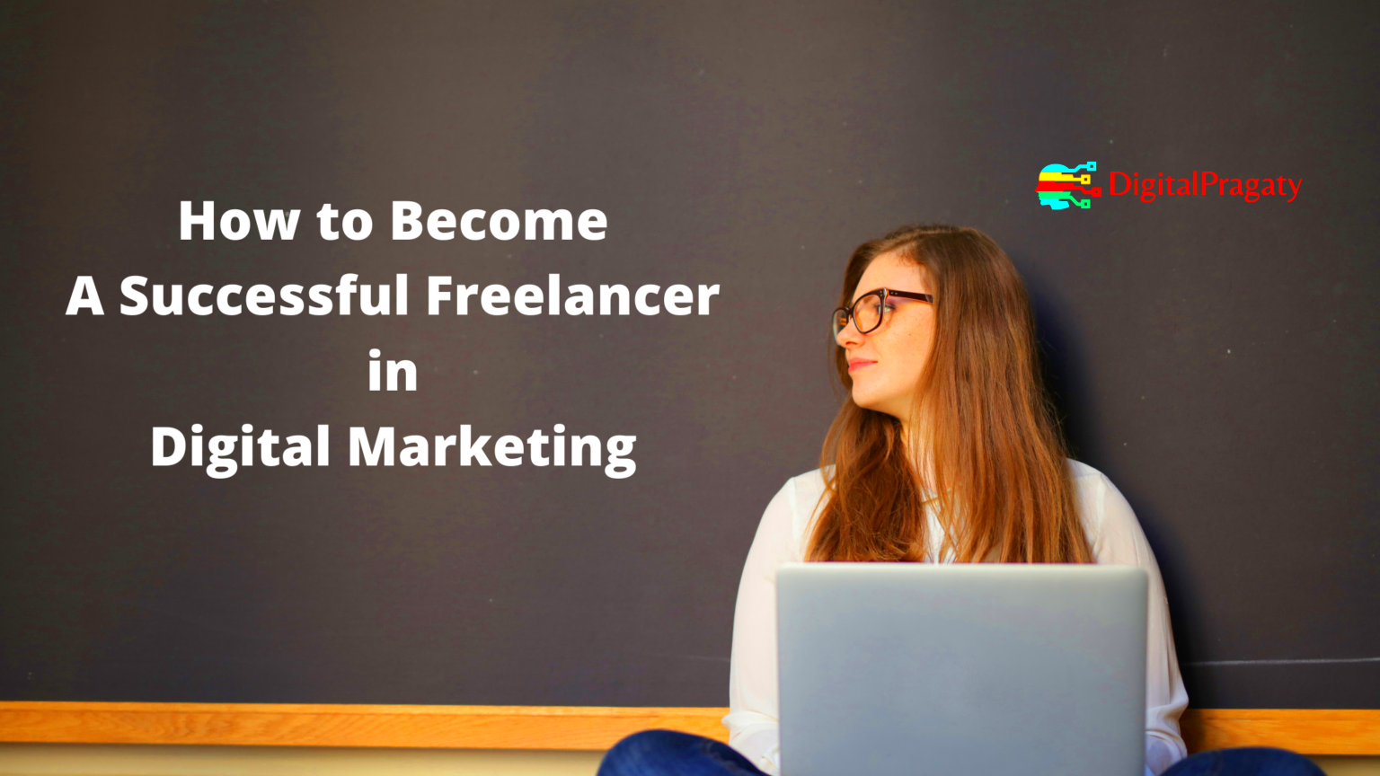 How to Become A Successful Freelancer in Digital Marketing Digital 