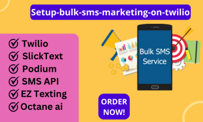 I Will Setup Bulk SMS Marketing on Twilio, SlickText, Podium, SMS API, EZ Texting, and Octane AI