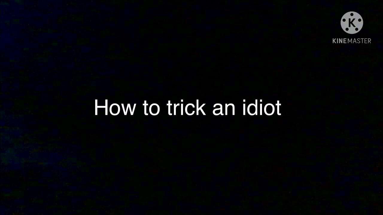 how to trick an idiot tutorial  YouTube