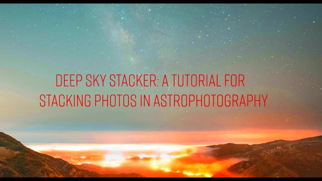 DEEP SKY STACKER A Tutorial For Stacking Photos in Astrophotography 