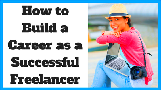 How to Build a Career as a Successful Freelancer Noomii Career Blog