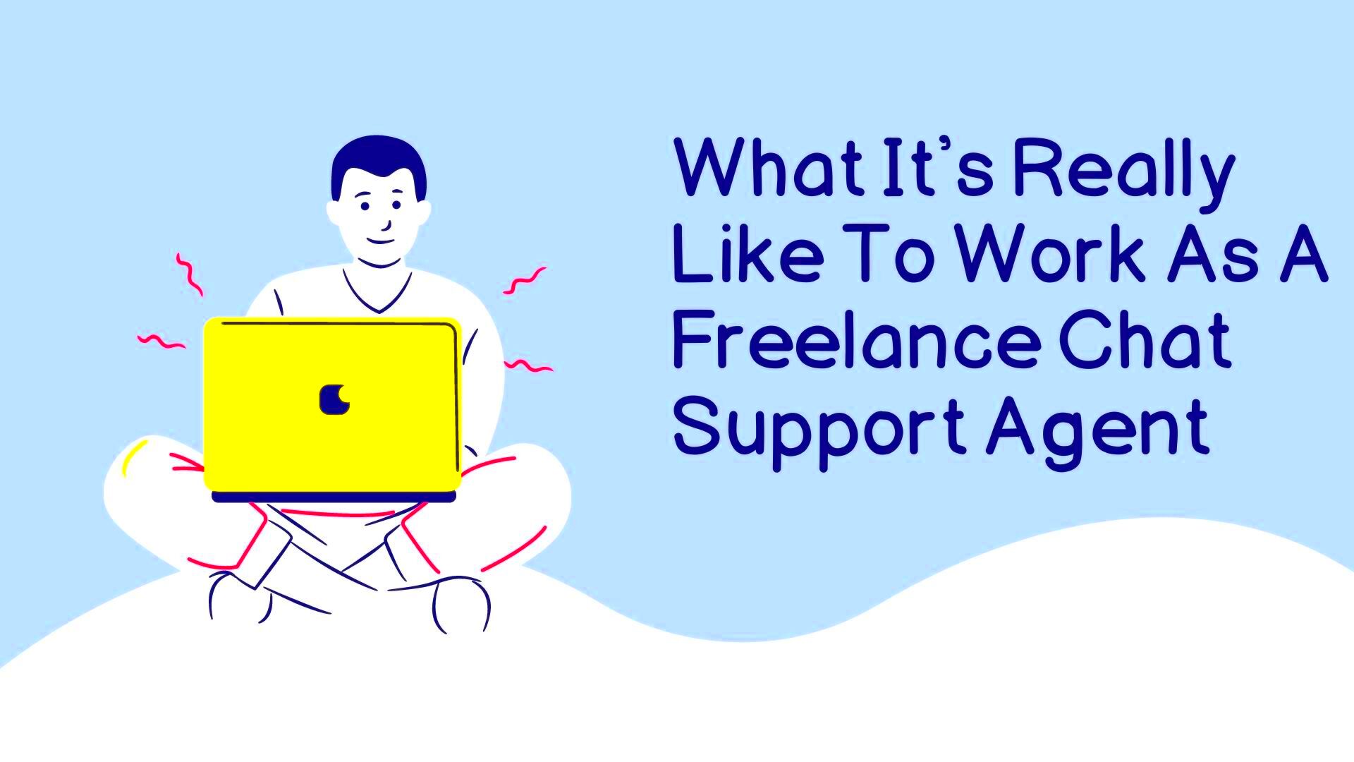 What Its Really Like To Work As A Freelance Chat Support Agent 