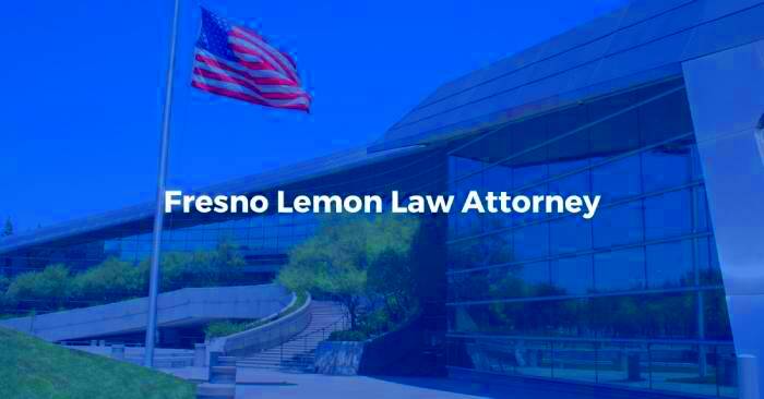 Fresno Lemon Law Attorney The Lemon Law Experts