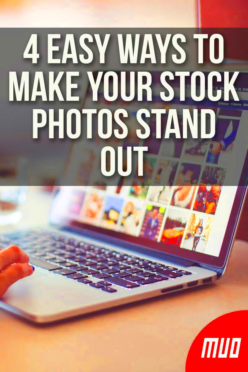 4 Easy Ways to Make Your Stock Photos Stand Out  Stock photos have 