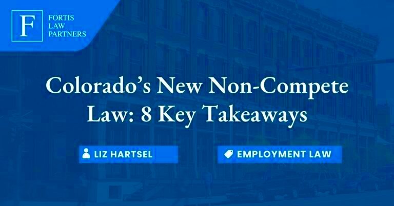 Colorados New NonCompete Law 8 Key Takeaways Fortis Law Partners LLC