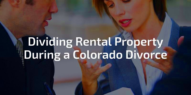 Dividing Rental Property During a Colorado Divorce