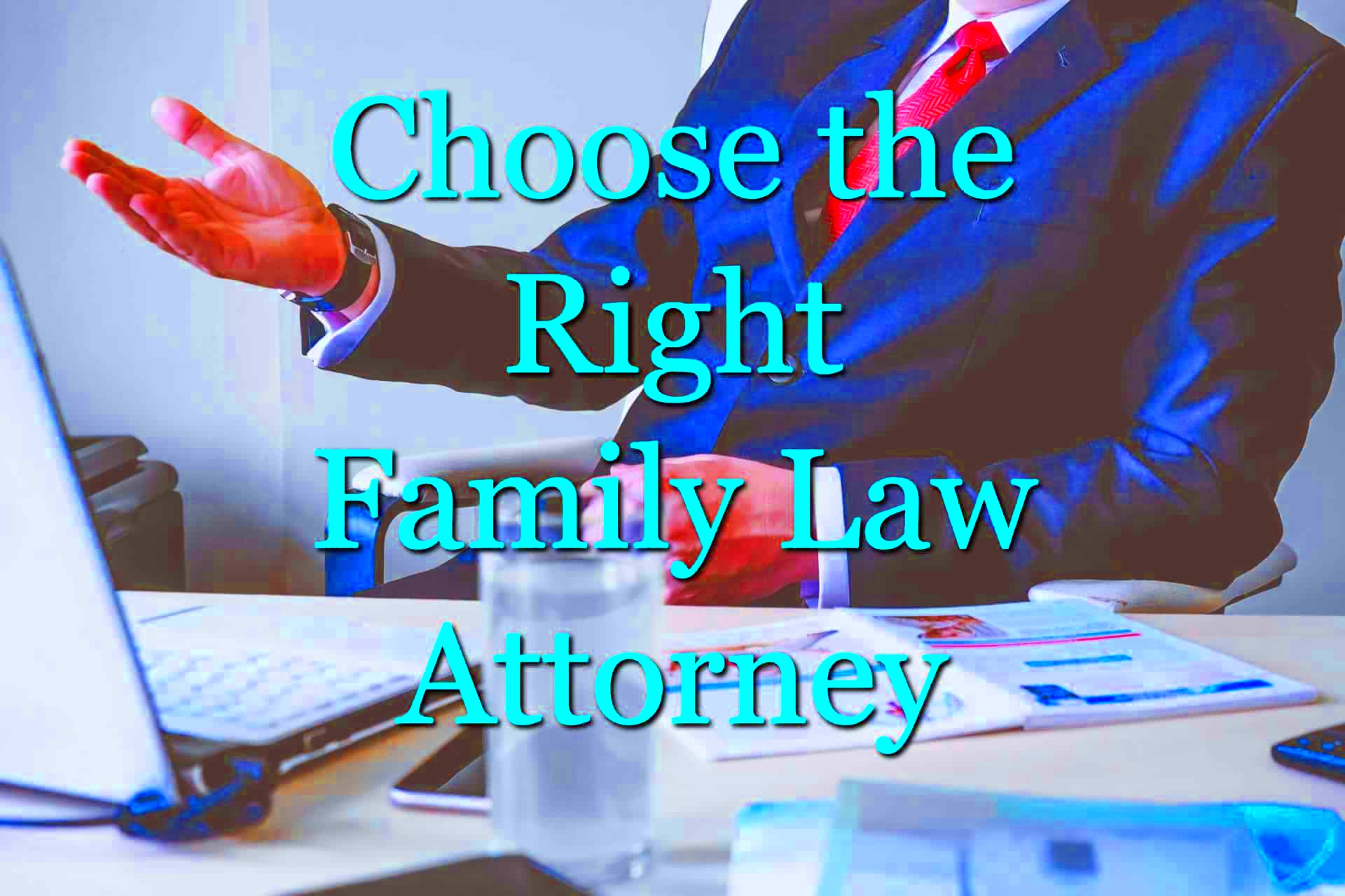 How to Choose a Great Family Law Attorney Pick a Family Law Lawyer