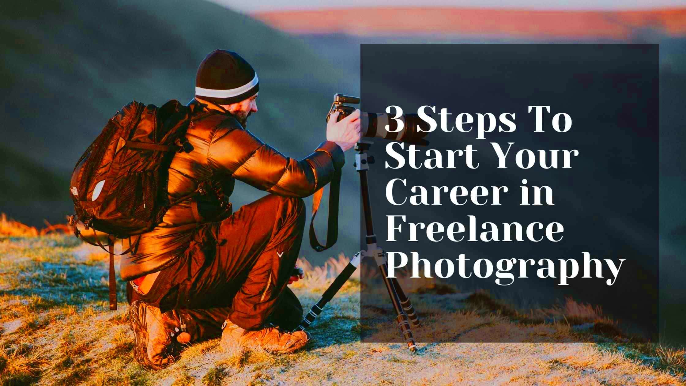 3 Steps To Start Your Career in Freelance Photography Building Your 