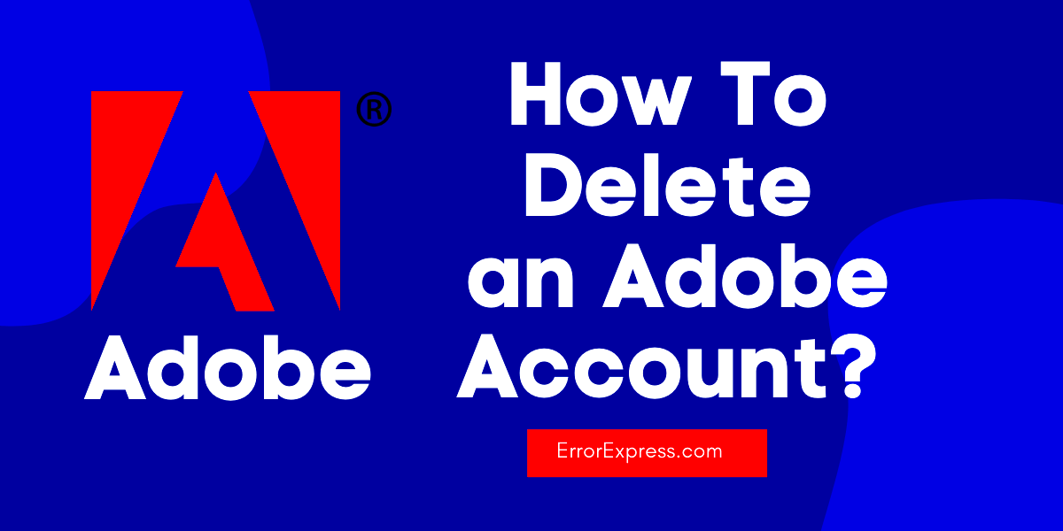 How To Delete an Adobe Account Step by Step Guide Error Express