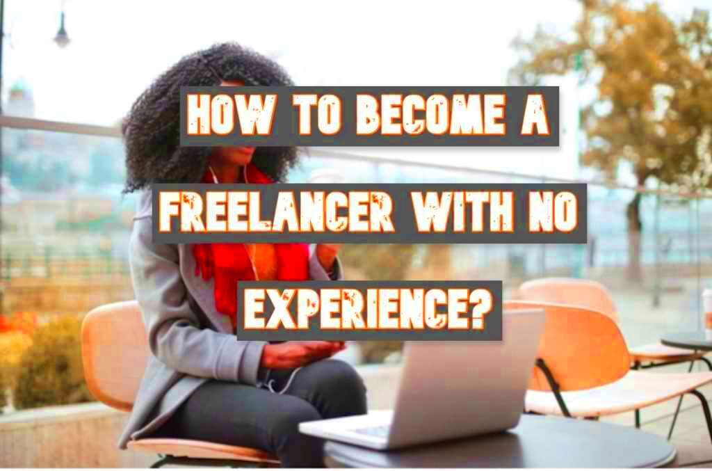 How to Become a Freelancer With No Experience SOEG Consulting