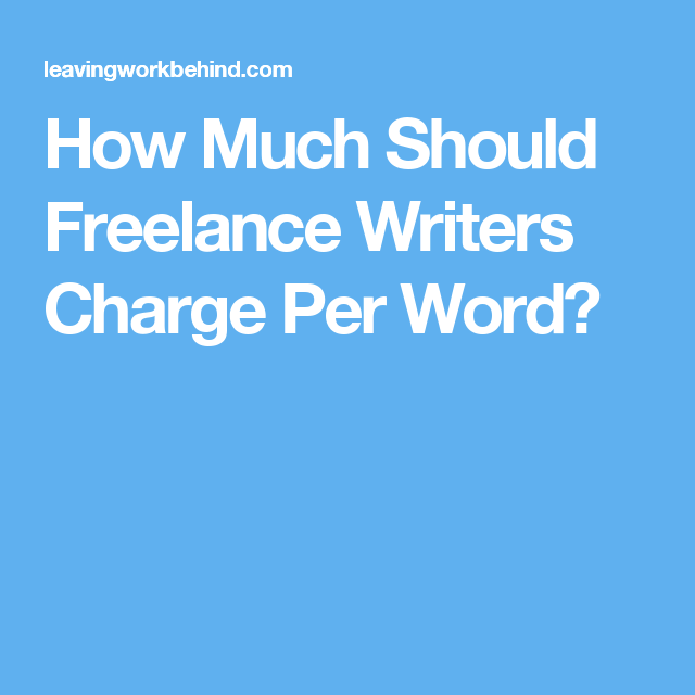 How Much Should Freelance Writers Charge Per Word Freelance writer 