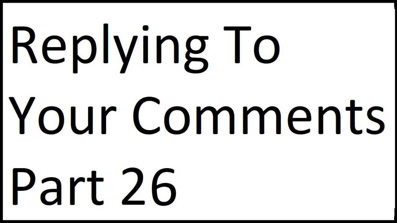 Replying To Your Comments Part 26 YouTube