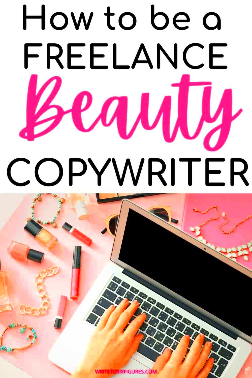 How to Become a Freelance Beauty Copywriter 2022 Guide Write to Six 