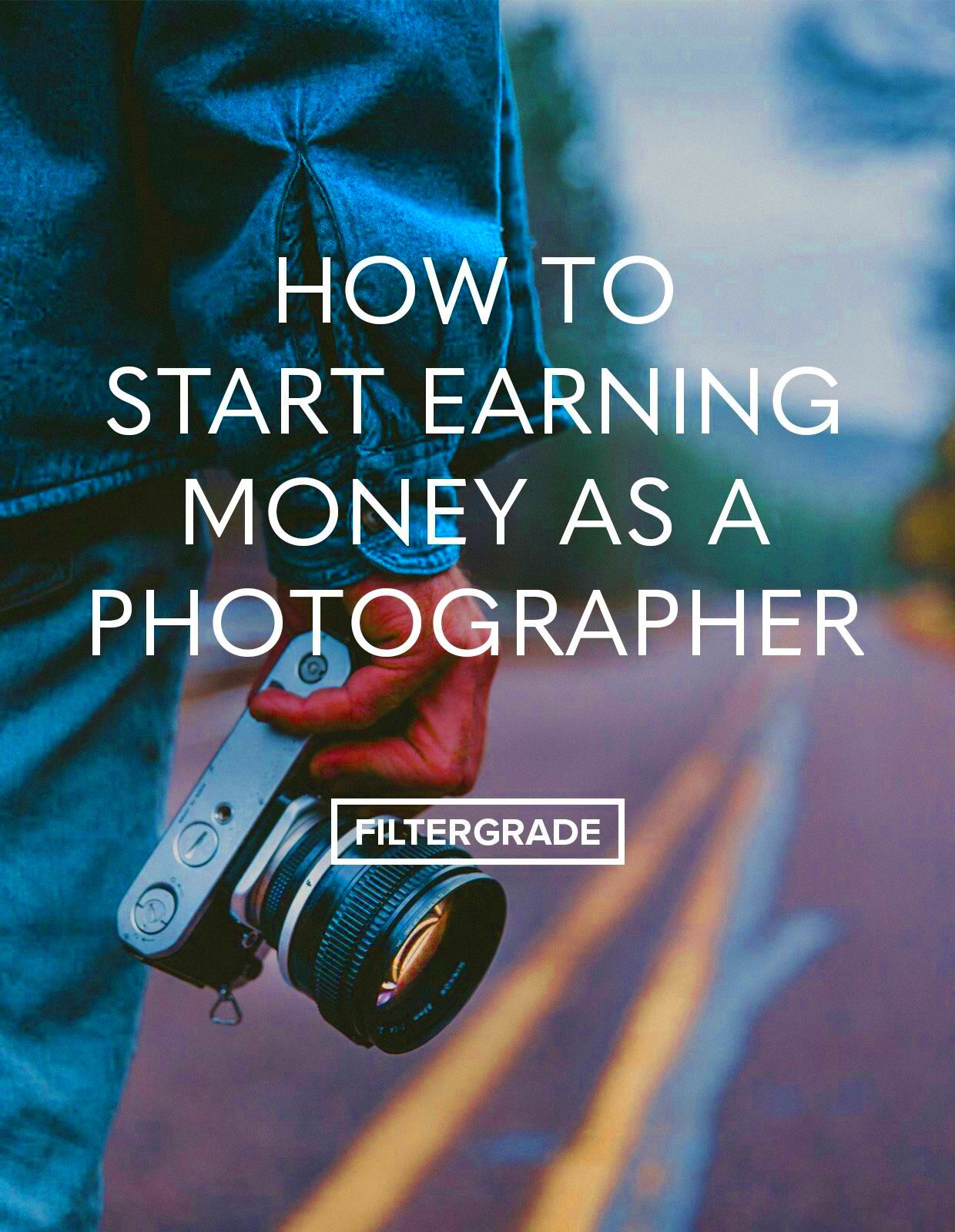 How to Start Earning Money as a Photographer FilterGrade 