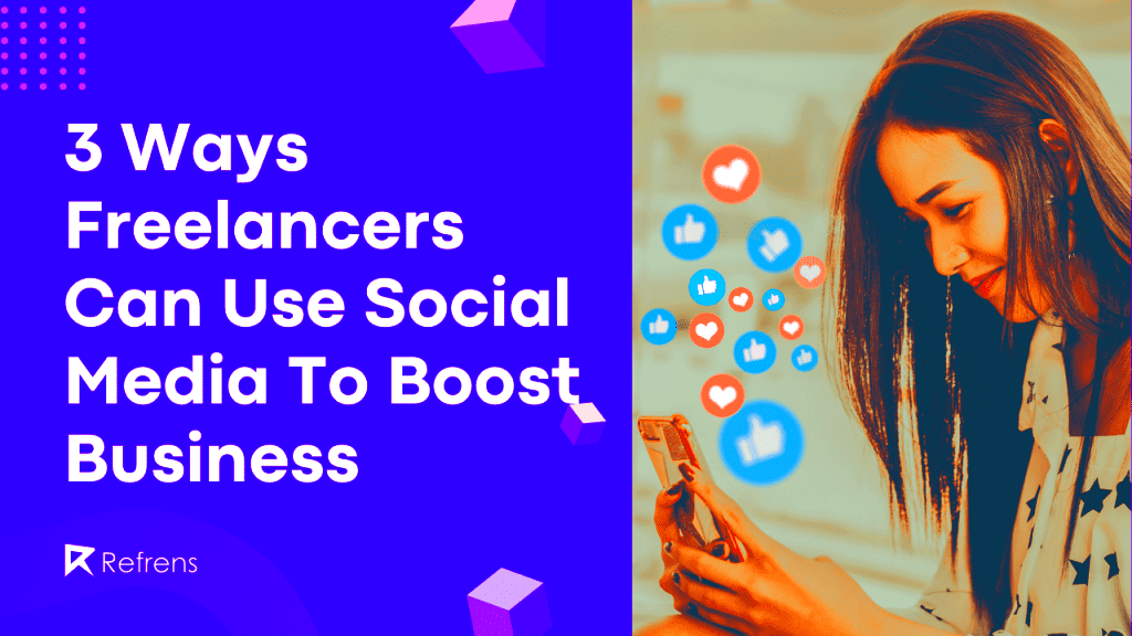 3 Ways Freelancers Can Use Social Media To Boost Business