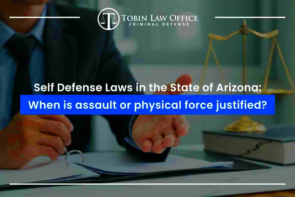 Everything You Should Know about Self Defense in AZ Tobin Law Office