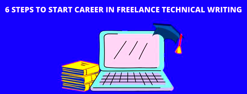 6 Steps to Start Your Career in Freelance Technical Writing IIM SKILLS