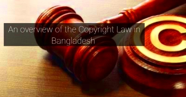 An overview of the copyright protection laws in Bangladesh Legal Home