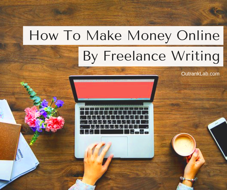 How To Make Money Online By Freelance Writing