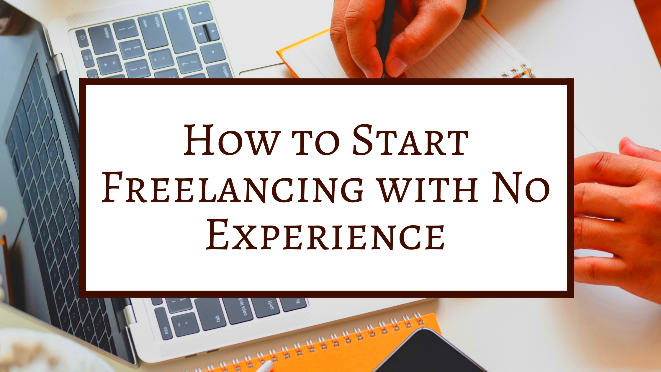 How to Start Freelancing with No Experience Funding Her Freedom