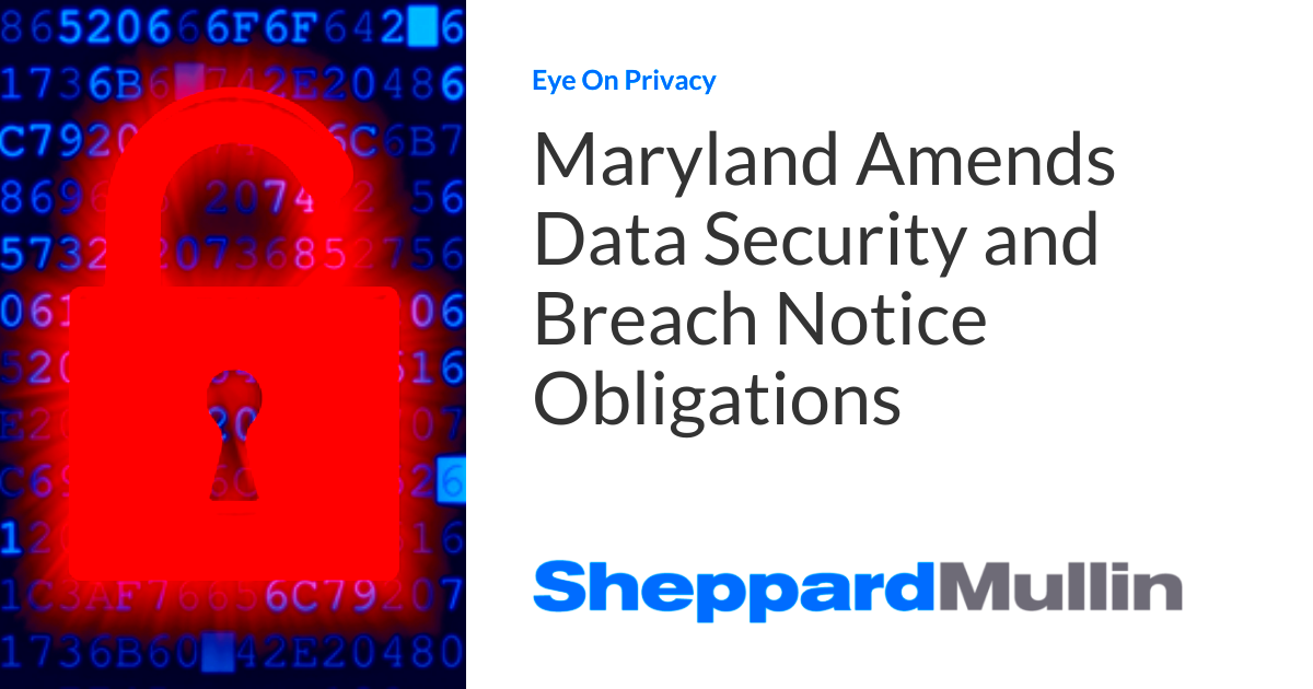 Maryland Amends Data Security and Breach Notice Obligations Eye On 