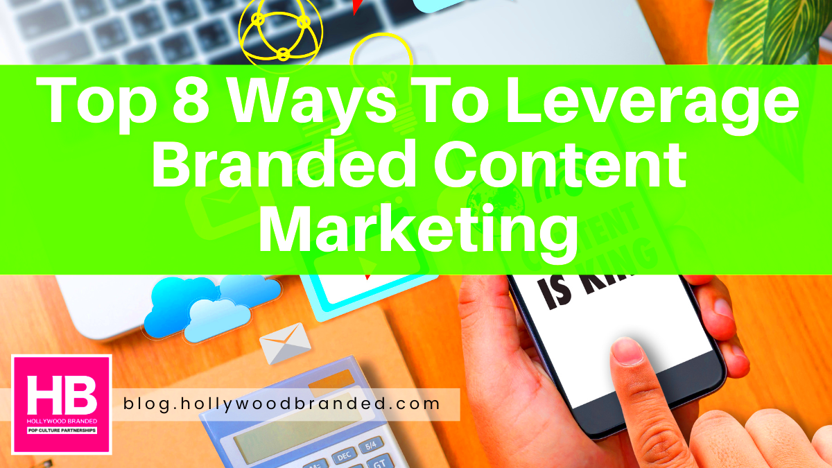 Top 8 Ways To Leverage Branded Content Marketing