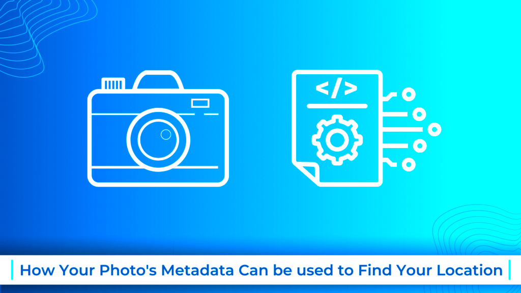 How Your Photos Metadata Can be used to Find Your Location Genmar IT