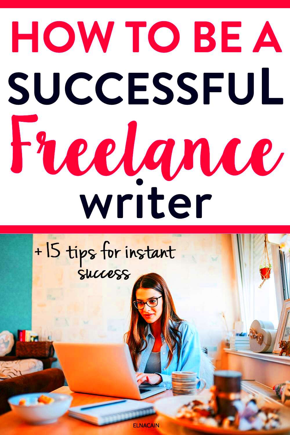 How to Be a Successful Freelance Writer in 6 Easy Steps 15 Tips for 