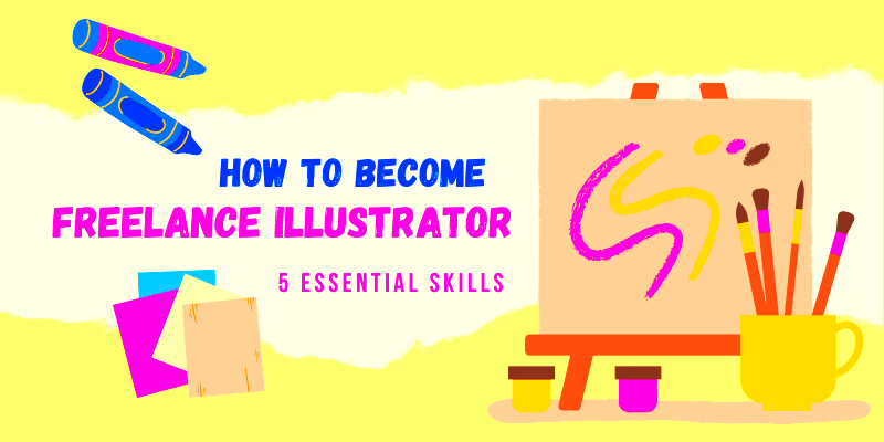 How to Become a Freelance Illustrator Skills Tips