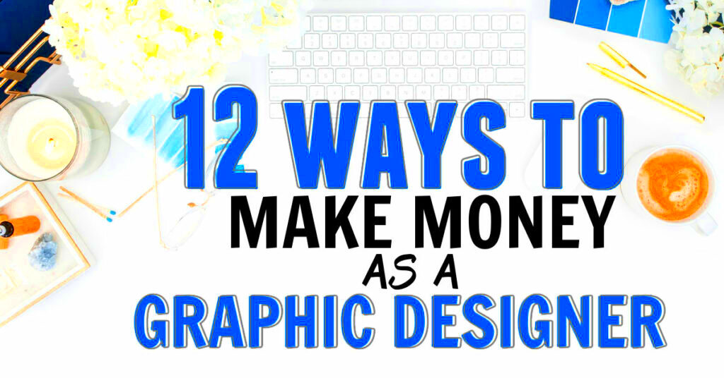 How To Make Money as a Freelance Graphic Designer