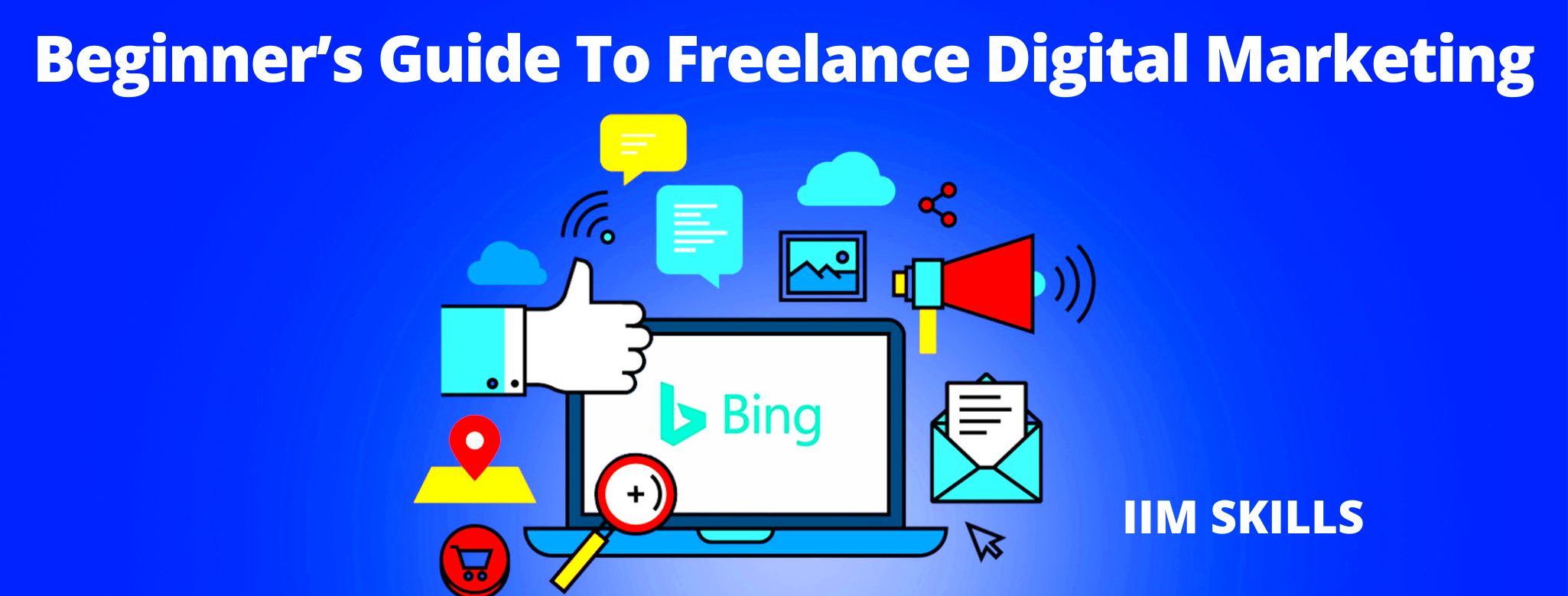 Beginners Guide To Freelance Digital Marketing IIM SKILLS