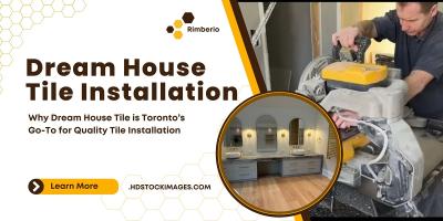 Why Dream House Tile is Toronto’s Go-To for Quality Tile Installation