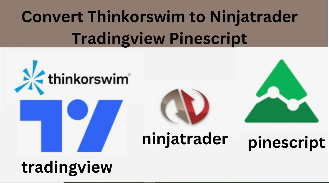 I will convert thinkorswim to ninjatrader tradingview pinescript