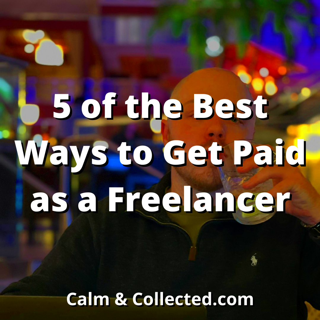 5 of the Best Ways to Get Paid as a Freelancer Calm and Collected