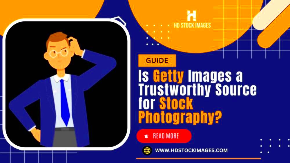 Is Getty Images a Trustworthy Source for Stock Photography HD Stock 