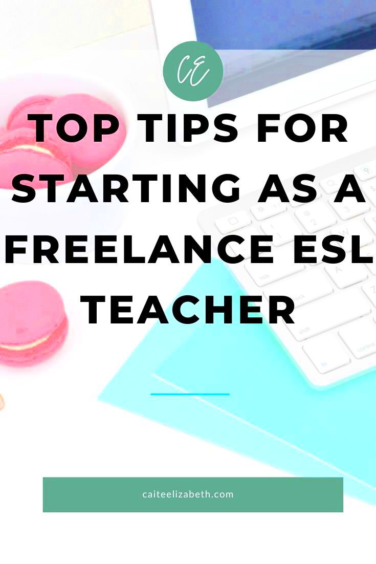 Top Tips For Starting As A Freelance ESL Teacher  Caite Elizabeth