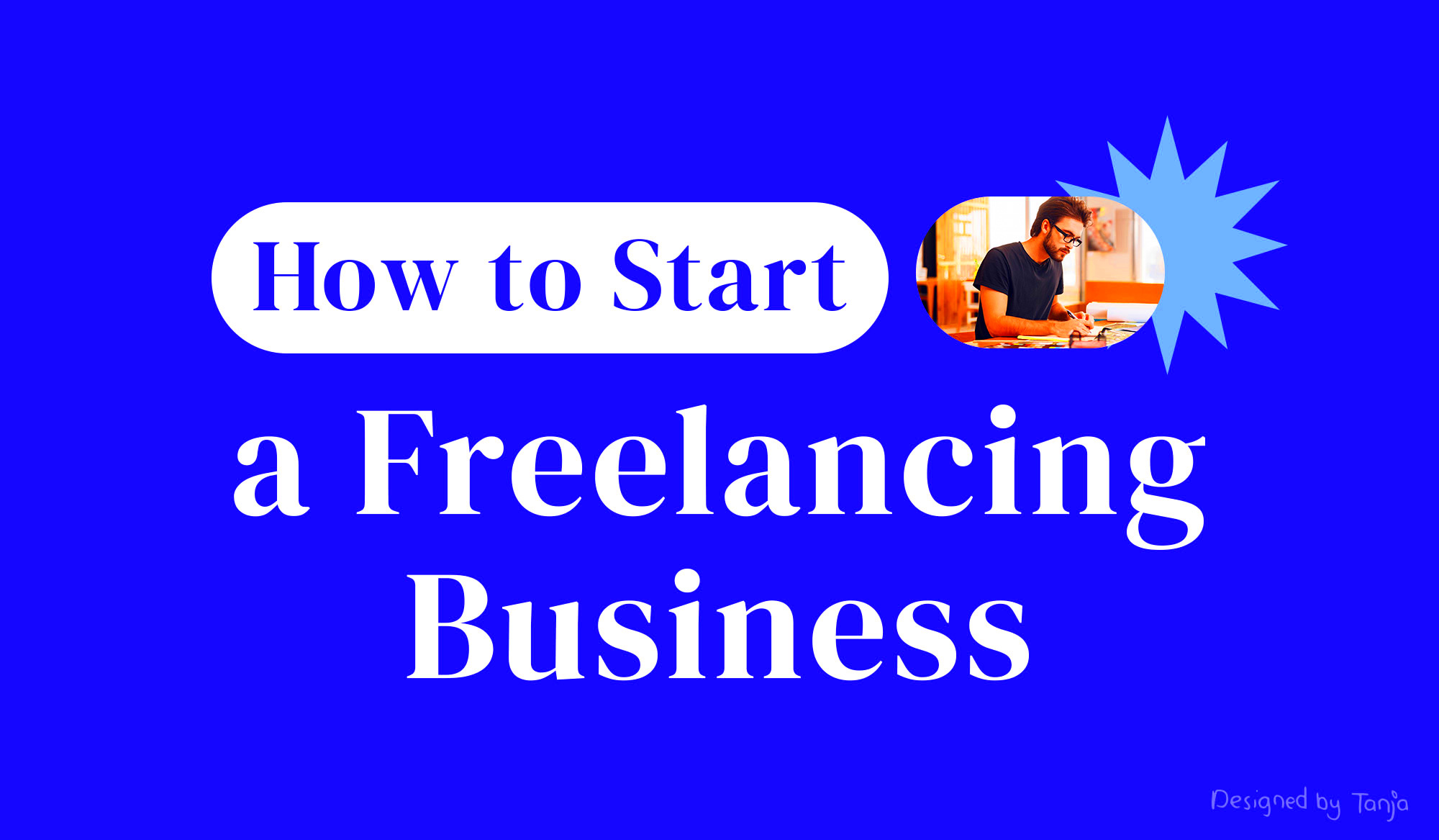 How to Start Your Own Freelance Business in 8 Simple Steps