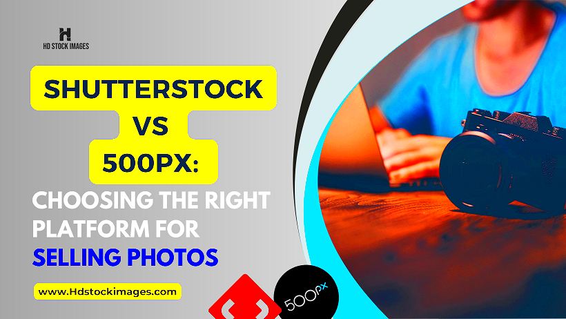 Shutterstock vs 500px Choosing the Right Platform for Selling Photos 