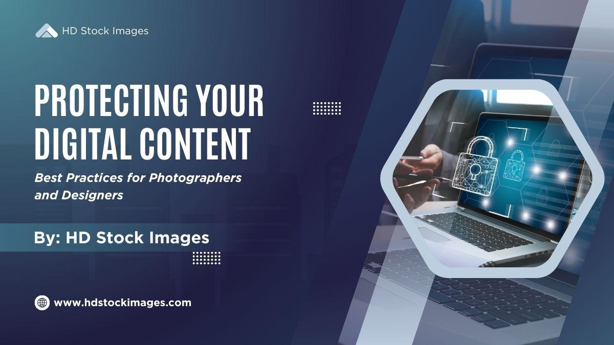 Protecting Your Digital Content: Best Practices for Photographers and Designers