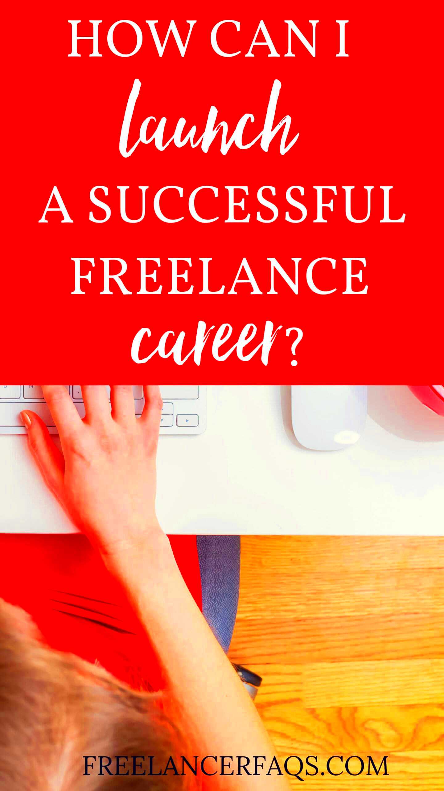 How Can I Launch My Freelance Career Successfully  Freelancer FAQs