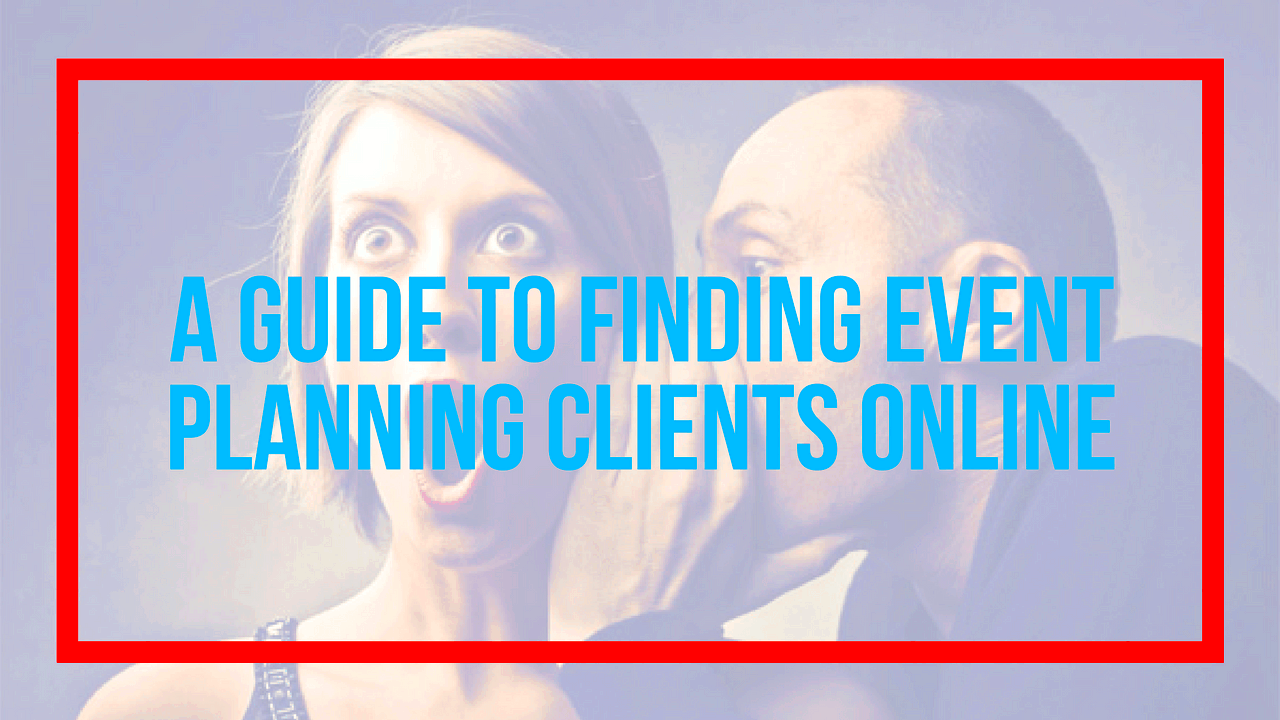 A Beginners Guide to Finding Event Planning Clients Online  EVENT 