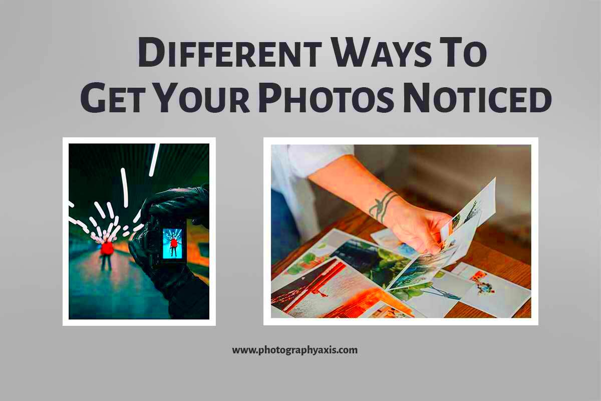 15 Ways To Get Your Photography Noticed Pro Techniques  PhotographyAxis