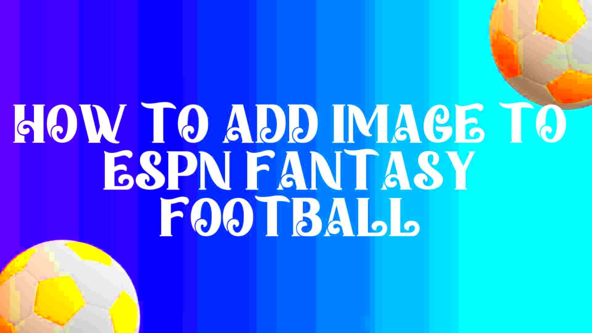 How to Add an Image to ESPN Fantasy Football Are you looking to 