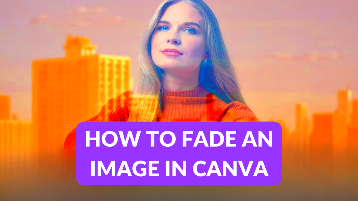 How to Fade an Image in Canva  Canva Templates