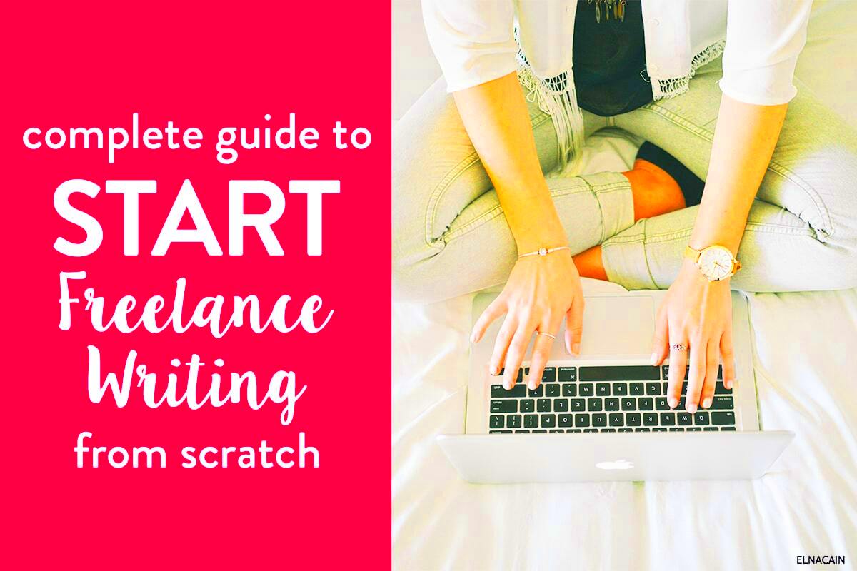 The Complete Guide to Getting Started Freelance Writing From Scratch 