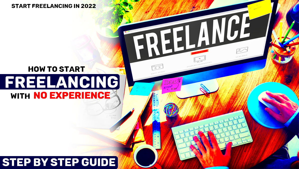 How to Start Freelancing with No Experience Step Be Step Complete 