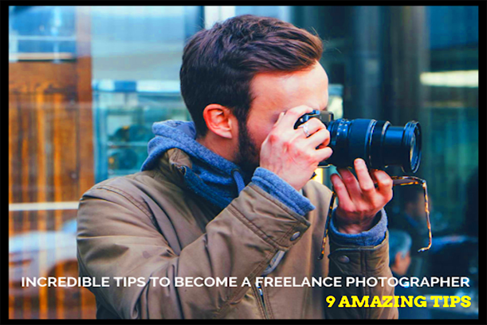 Become A Freelance Photographer 9 Incredible Tips 2021