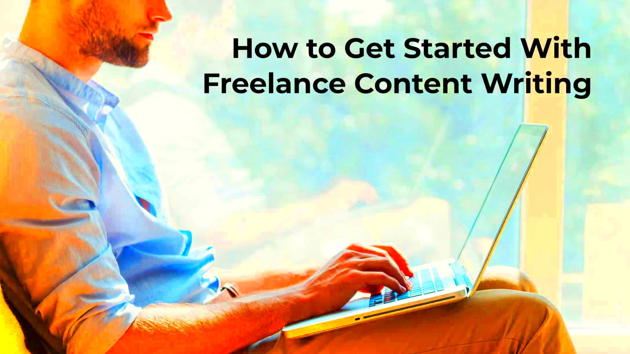 How to Get Started With Freelance Content Writing 12 Things You Need 