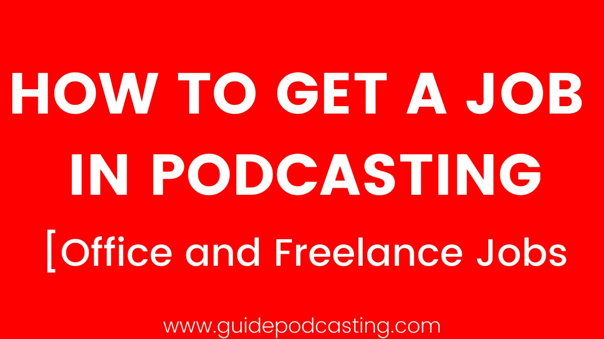 How to get a job in podcasting Best 6 freelancing or working jobs with 